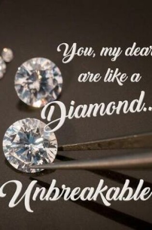 Cover of You, My Dear, Are Like a Diamond...Unbreakable