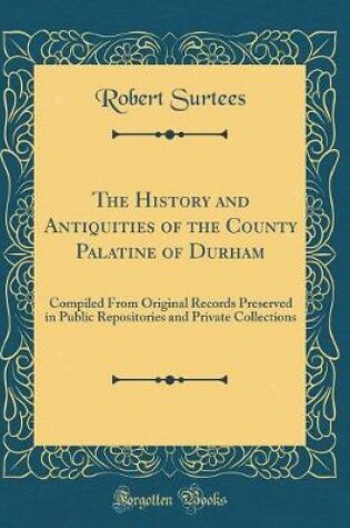 Cover of The History and Antiquities of the County Palatine of Durham