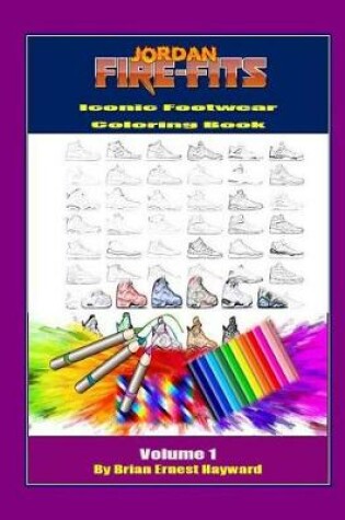 Cover of Jordan Fire Fits Iconic Footwear Coloring Book Volume 1
