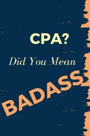 Cover of Cpa? Did You Mean Badass