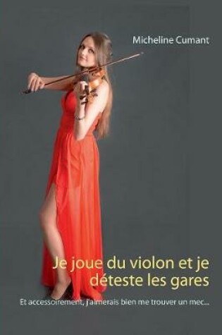 Cover of Je joue du violon et je déteste les gares