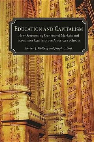 Cover of Education and Capitalism: How Overcoming Our Fear of Markets and Economics Can Improve