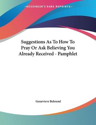 Book cover for Suggestions As To How To Pray Or Ask Believing You Already Received - Pamphlet