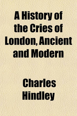 Book cover for A History of the Cries of London, Ancient and Modern