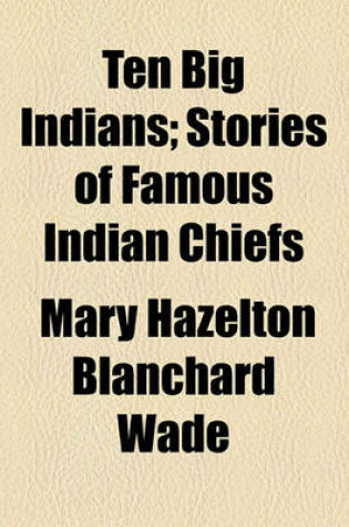 Cover of Ten Big Indians; Stories of Famous Indian Chiefs