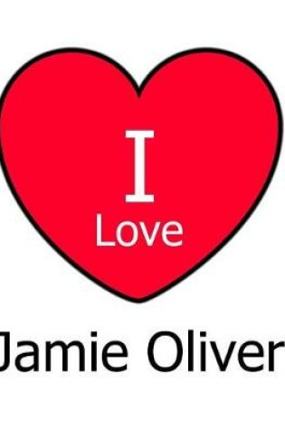 Cover of I Love Jamie Oliver