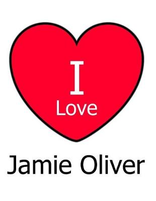 Book cover for I Love Jamie Oliver