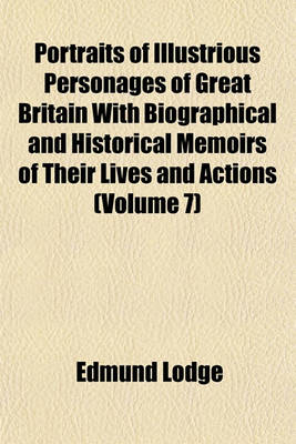 Book cover for Portraits of Illustrious Personages of Great Britain with Biographical and Historical Memoirs of Their Lives and Actions (Volume 7)