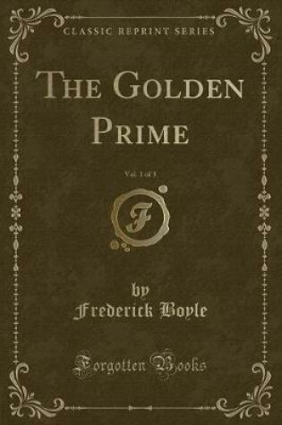 Cover of The Golden Prime, Vol. 1 of 3 (Classic Reprint)