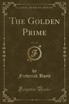 Book cover for The Golden Prime, Vol. 1 of 3 (Classic Reprint)