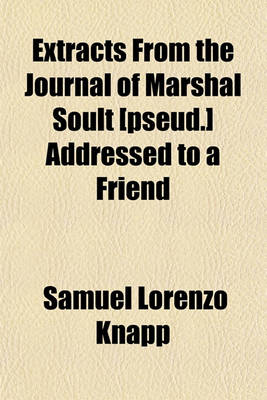 Book cover for Extracts from the Journal of Marshal Soult [Pseud.] Addressed to a Friend; How Obtained, and by Whom Translated Is Not a Subject of Enquiry