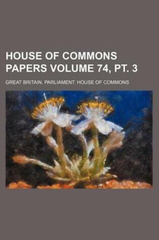 Cover of House of Commons Papers Volume 74, PT. 3