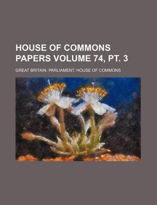 Book cover for House of Commons Papers Volume 74, PT. 3