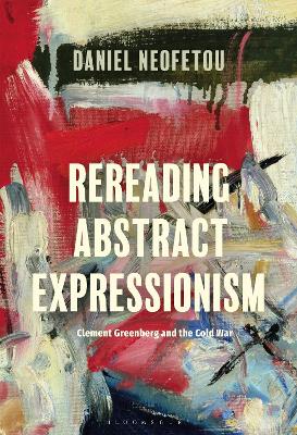 Book cover for Rereading Abstract Expressionism, Clement Greenberg and the Cold War