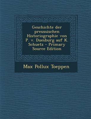 Book cover for Geschichte Der Preussischen Historiographie Von P. V. Duesburg Auf K. Schuetz