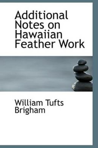 Cover of Additional Notes on Hawaiian Feather Work