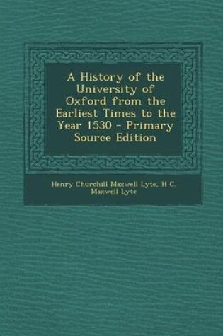 Cover of A History of the University of Oxford from the Earliest Times to the Year 1530 - Primary Source Edition