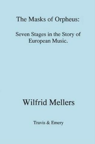 Cover of The Masks of Orpheus: Seven Stages in the Story of European Music