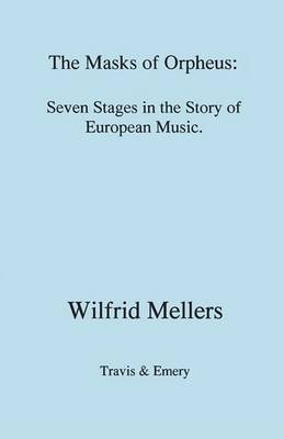 Book cover for The Masks of Orpheus: Seven Stages in the Story of European Music