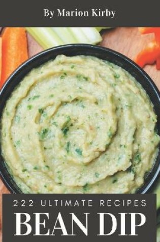 Cover of 222 Ultimate Bean Dip Recipes