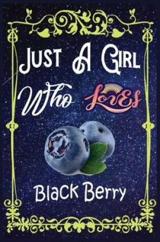 Cover of Just A Girl Who Loves Black Berry