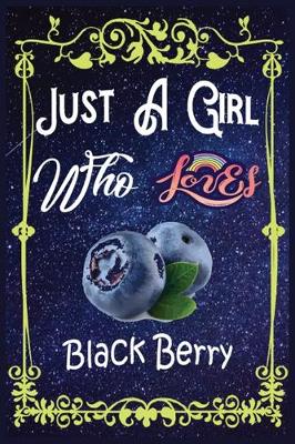 Book cover for Just A Girl Who Loves Black Berry