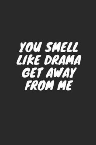Cover of You Smell Like Drama Get Away from Me
