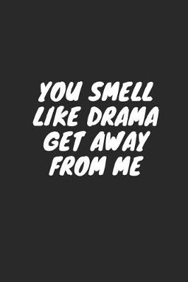 Book cover for You Smell Like Drama Get Away from Me