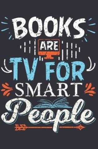 Cover of Books Are TV For Smart People