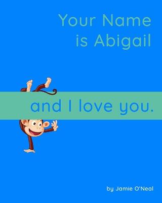 Book cover for Your Name is Abigail and I Love You.