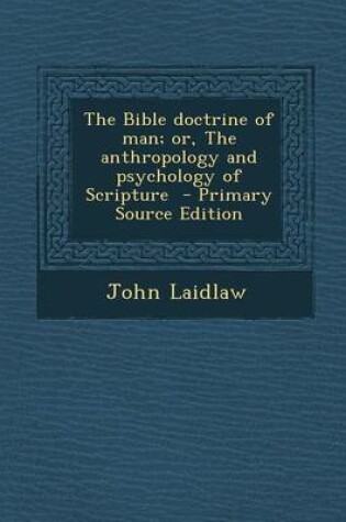 Cover of The Bible Doctrine of Man; Or, the Anthropology and Psychology of Scripture