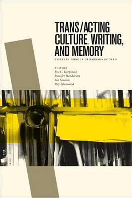 Cover of Trans/Acting Culture, Writing, and Memory: Essays in Honour of Barbara Godard