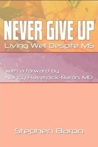 Cover of Never Give Up : Living Well Despite MS