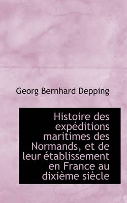 Book cover for Histoire Des Exp Ditions Maritimes Des Normands, Et de Leur Tablissement En France Au DIXI Me Si CL