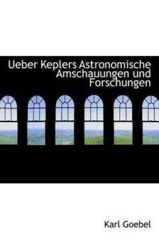 Cover of Ueber Keplers Astronomische Amschauungen Und Forschungen