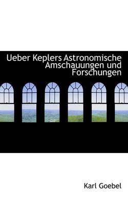 Book cover for Ueber Keplers Astronomische Amschauungen Und Forschungen