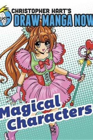 Cover of Magical Characters: Christopher Hart's Draw Manga Now!