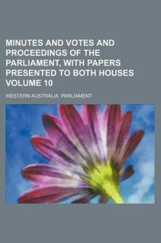 Cover of Minutes and Votes and Proceedings of the Parliament, with Papers Presented to Both Houses Volume 10