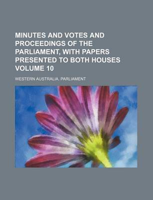 Book cover for Minutes and Votes and Proceedings of the Parliament, with Papers Presented to Both Houses Volume 10