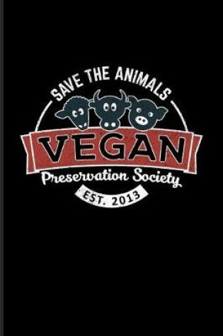 Cover of Save The Animals Vegan Preservation Society Est. 2013