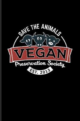 Book cover for Save The Animals Vegan Preservation Society Est. 2013