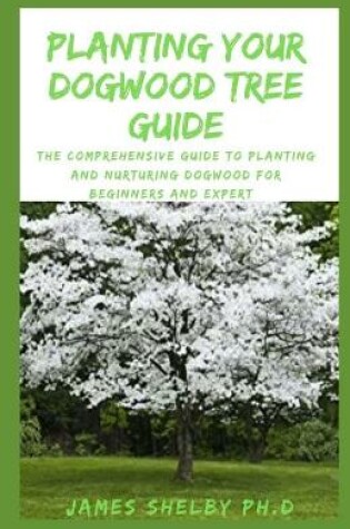 Cover of Planting Your Dogwood Tree Guide