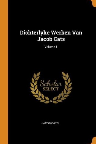 Cover of Dichterlyke Werken Van Jacob Cats; Volume 1