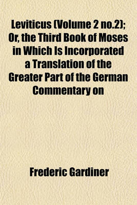 Book cover for Leviticus (Volume 2 No.2); Or, the Third Book of Moses in Which Is Incorporated a Translation of the Greater Part of the German Commentary on