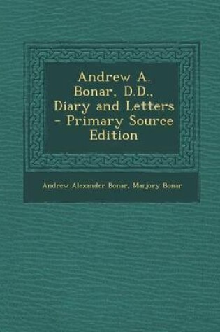 Cover of Andrew A. Bonar, D.D., Diary and Letters - Primary Source Edition