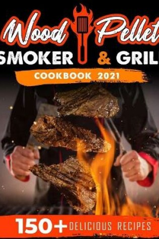 Cover of Wood Pellet Smoker and Grill Cookbook 2021