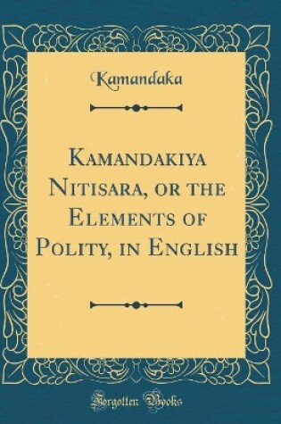 Cover of Kamandakiya Nitisara, or the Elements of Polity, in English (Classic Reprint)