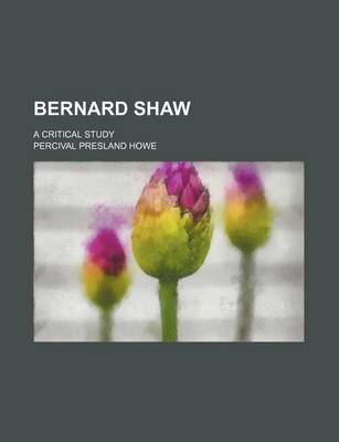 Book cover for Bernard Shaw; A Critical Study