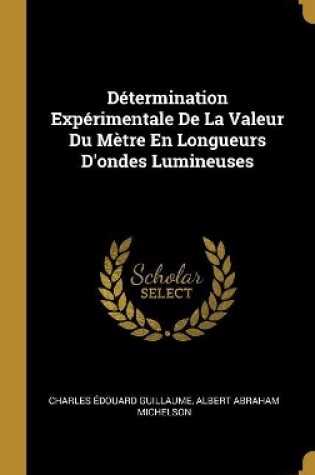 Cover of Détermination Expérimentale De La Valeur Du Mètre En Longueurs D'ondes Lumineuses