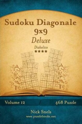 Cover of Sudoku Diagonale 9x9 Deluxe - Diabolico - Volume 12 - 468 Puzzle